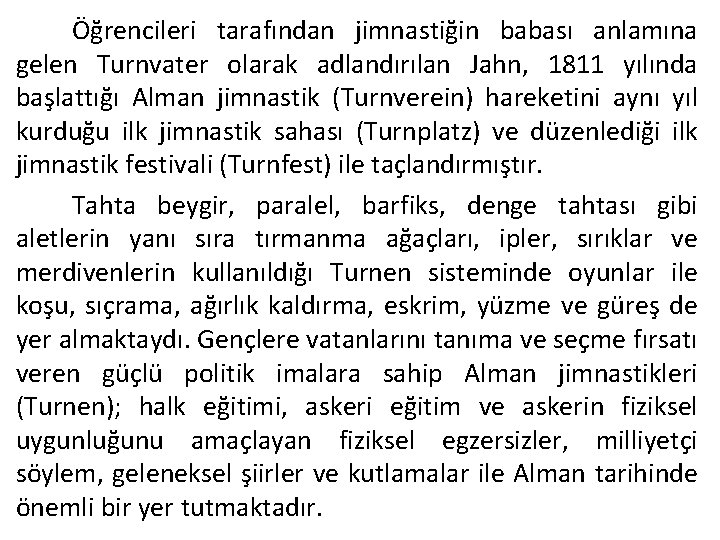 Öğrencileri tarafından jimnastiğin babası anlamına gelen Turnvater olarak adlandırılan Jahn, 1811 yılında başlattığı Alman