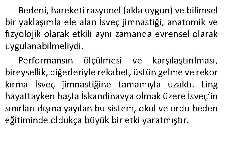 Bedeni, hareketi rasyonel (akla uygun) ve bilimsel bir yaklaşımla ele alan İsveç jimnastiği, anatomik