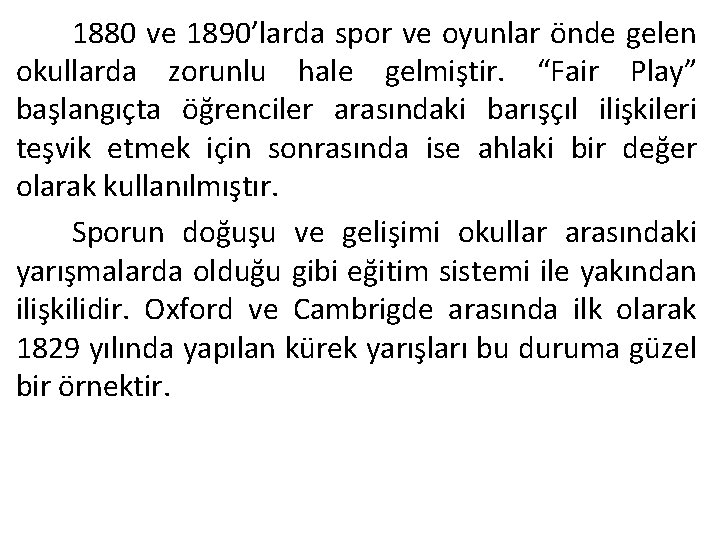 1880 ve 1890’larda spor ve oyunlar önde gelen okullarda zorunlu hale gelmiştir. “Fair Play”