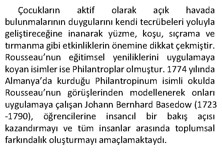 Çocukların aktif olarak açık havada bulunmalarının duygularını kendi tecrübeleri yoluyla geliştireceğine inanarak yüzme, koşu,