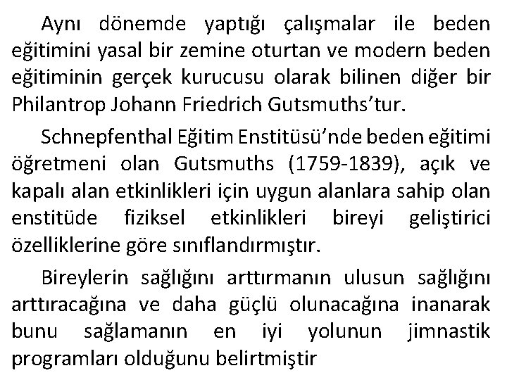 Aynı dönemde yaptığı çalışmalar ile beden eğitimini yasal bir zemine oturtan ve modern beden