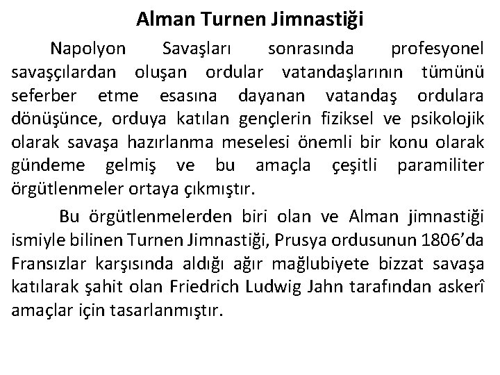 Alman Turnen Jimnastiği Napolyon Savaşları sonrasında profesyonel savaşçılardan oluşan ordular vatandaşlarının tümünü seferber etme