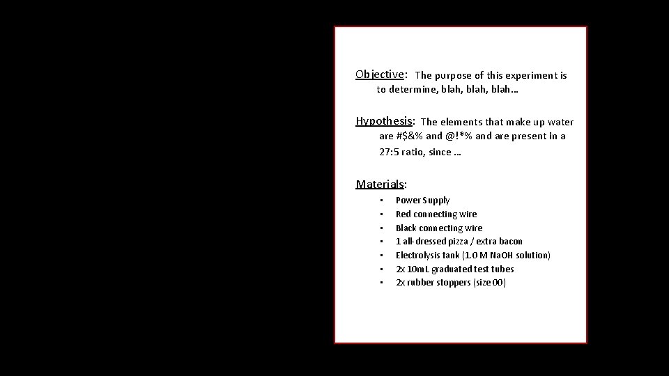 Objective: The purpose of this experiment is to determine, blah, blah… Hypothesis: The elements