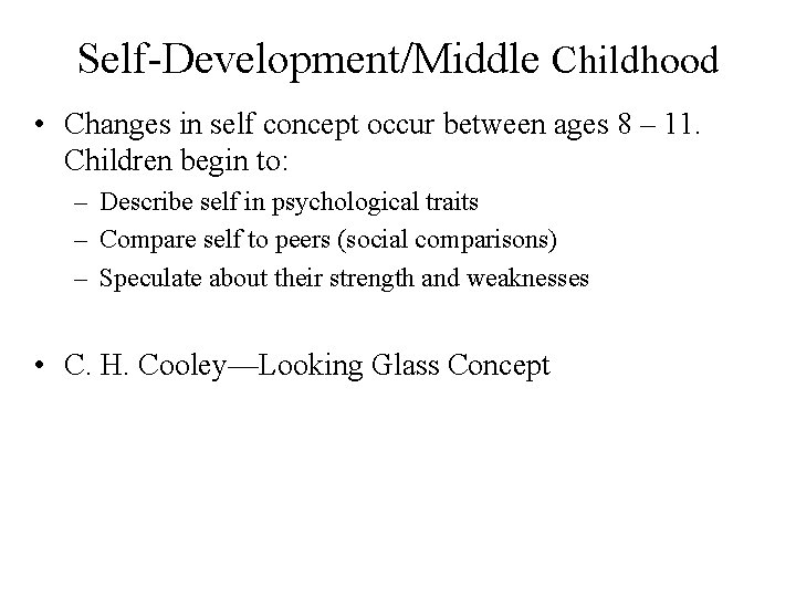 Self-Development/Middle Childhood • Changes in self concept occur between ages 8 – 11. Children
