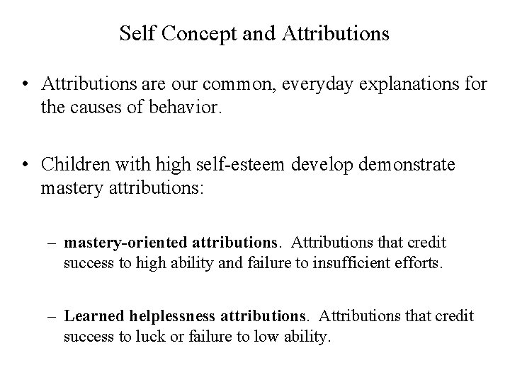 Self Concept and Attributions • Attributions are our common, everyday explanations for the causes