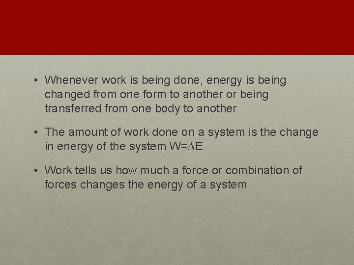  • Whenever work is being done, energy is being changed from one form