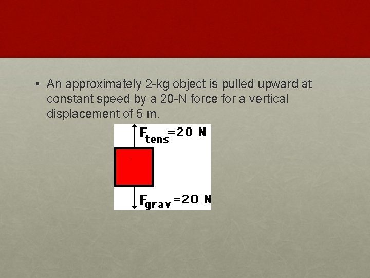  • An approximately 2 -kg object is pulled upward at constant speed by