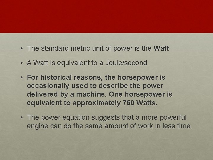  • The standard metric unit of power is the Watt • A Watt