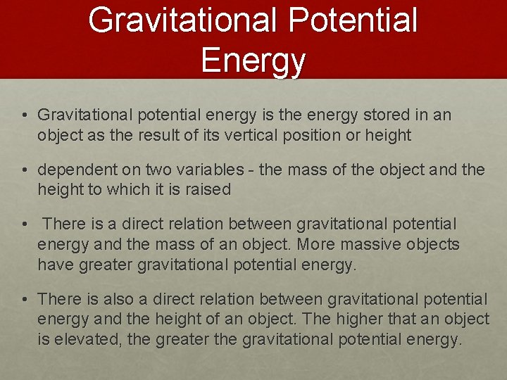 Gravitational Potential Energy • Gravitational potential energy is the energy stored in an object