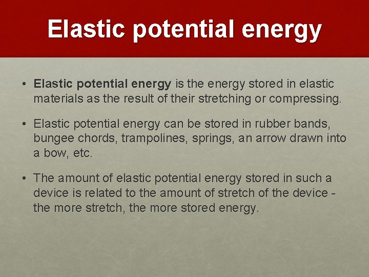 Elastic potential energy • Elastic potential energy is the energy stored in elastic materials