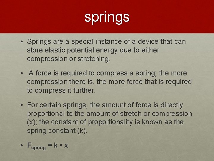 springs • Springs are a special instance of a device that can store elastic