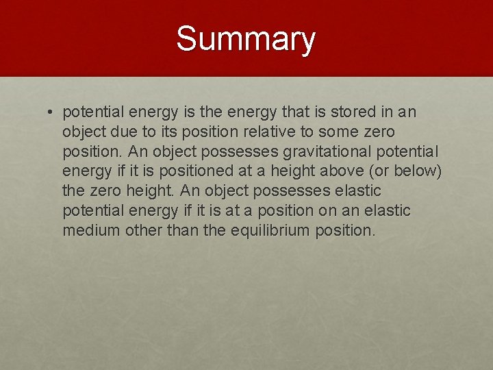 Summary • potential energy is the energy that is stored in an object due