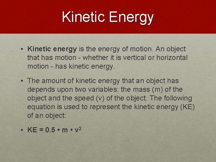 Kinetic Energy • Kinetic energy is the energy of motion. An object that has