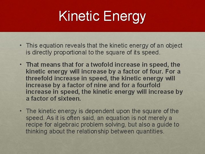Kinetic Energy • This equation reveals that the kinetic energy of an object is