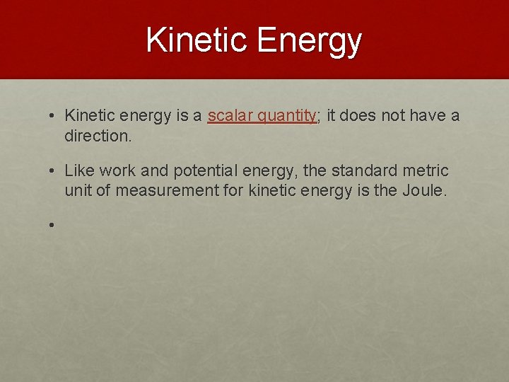 Kinetic Energy • Kinetic energy is a scalar quantity; it does not have a