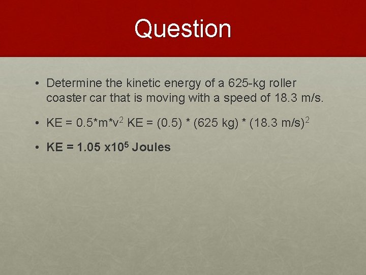 Question • Determine the kinetic energy of a 625 -kg roller coaster car that