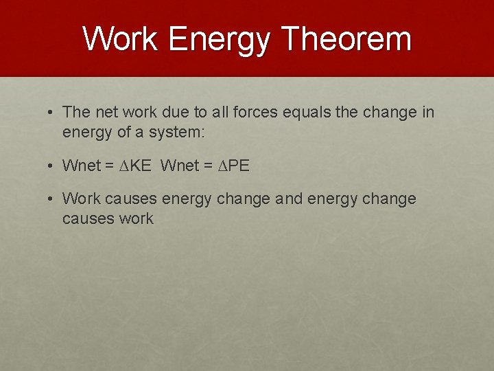 Work Energy Theorem • The net work due to all forces equals the change