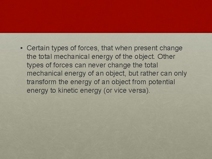  • Certain types of forces, that when present change the total mechanical energy