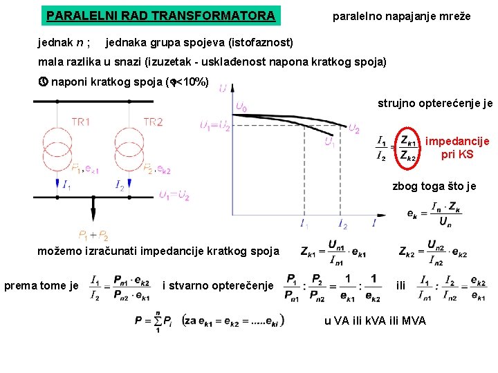 PARALELNI RAD TRANSFORMATORA jednak n ; paralelno napajanje mreže jednaka grupa spojeva (istofaznost) mala