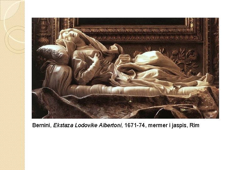 Bernini, Ekstaza Lodovike Albertoni, 1671 -74, mermer i jaspis, Rim 