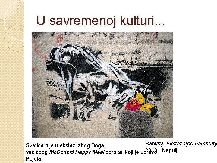 U savremenoj kulturi. . . Banksy, Ekstaza(od hamburge Svetica nije u ekstazi zbog Boga,