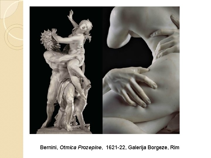 Bernini, Otmica Prozepine, 1621 -22, Galerija Borgeze, Rim 