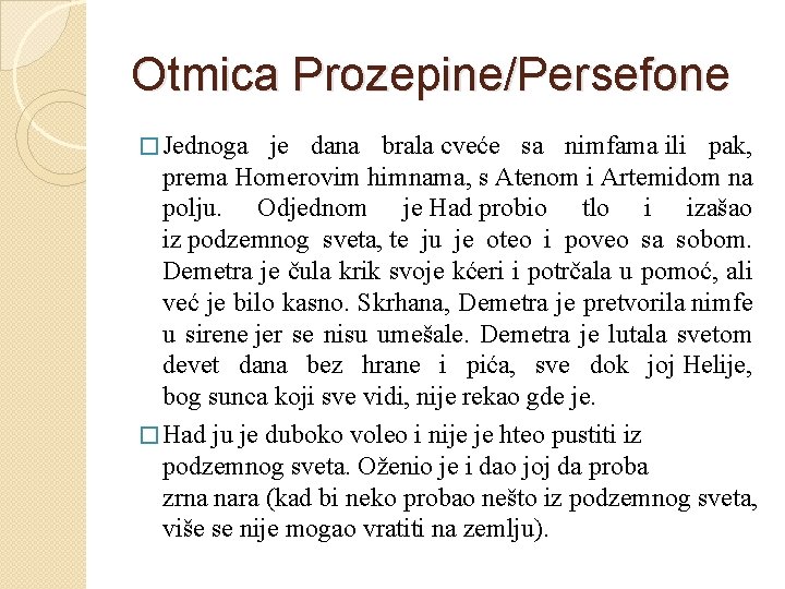 Otmica Prozepine/Persefone � Jednoga je dana brala cveće sa nimfama ili pak, prema Homerovim