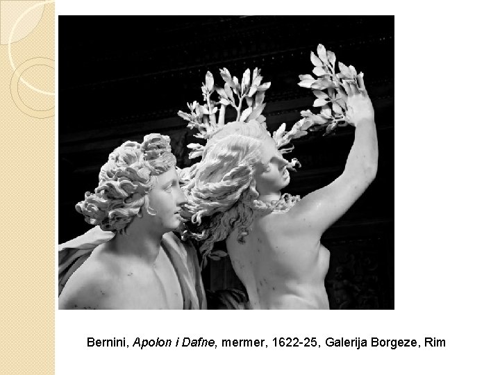 Bernini, Apolon i Dafne, mermer, 1622 -25, Galerija Borgeze, Rim 