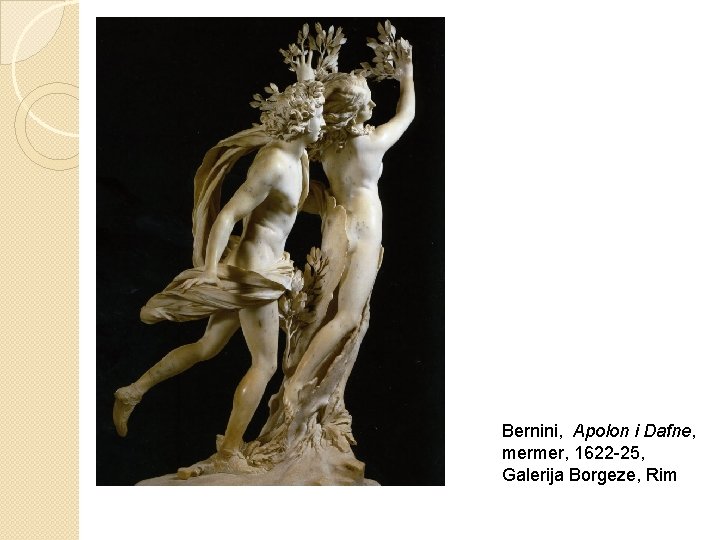 Bernini, Apolon i Dafne, mermer, 1622 -25, Galerija Borgeze, Rim 