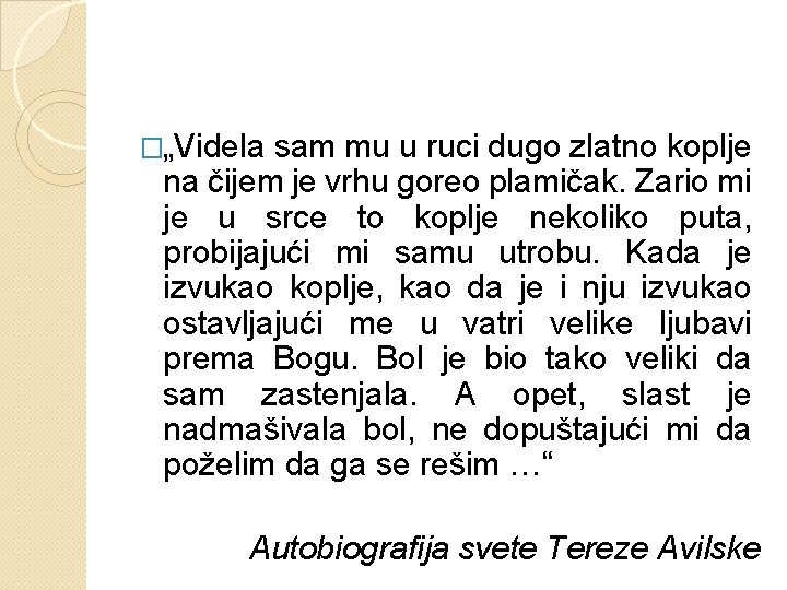 �„Videla sam mu u ruci dugo zlatno koplje na čijem je vrhu goreo plamičak.