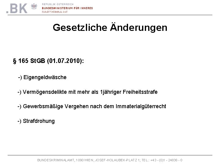 Gesetzliche Änderungen § 165 St. GB (01. 07. 2010): -) Eigengeldwäsche -) Vermögensdelikte mit