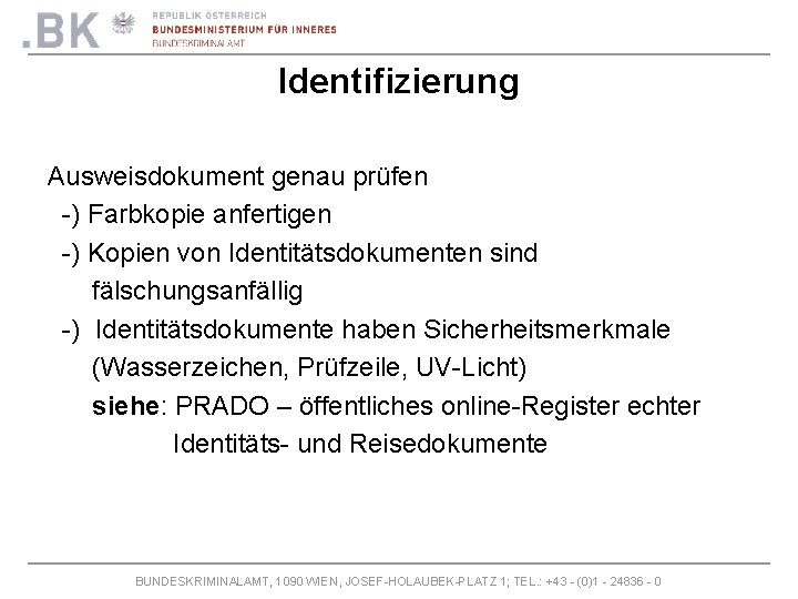 Identifizierung Ausweisdokument genau prüfen -) Farbkopie anfertigen -) Kopien von Identitätsdokumenten sind fälschungsanfällig -)