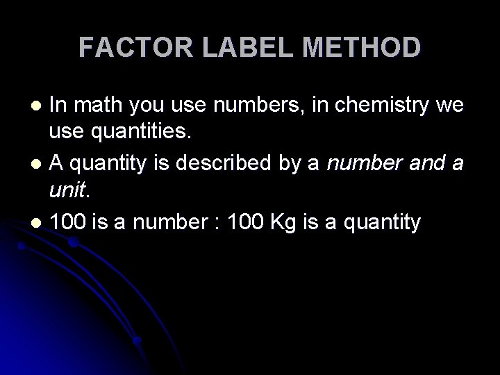 FACTOR LABEL METHOD In math you use numbers, in chemistry we use quantities. l FACTOR LABEL METHOD In math you use numbers, in chemistry we use quantities. l