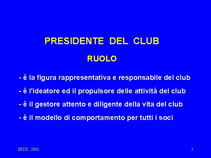 PRESIDENTE DEL CLUB RUOLO - è la figura rappresentativa e responsabile del club -