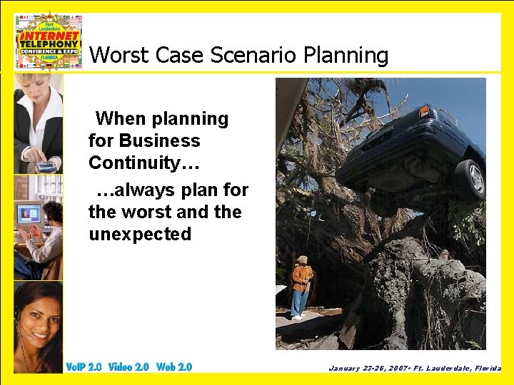 Worst Case Scenario Planning When planning for Business Continuity… …always plan for the worst