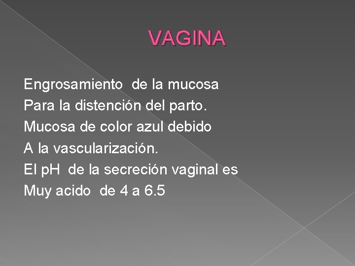 VAGINA Engrosamiento de la mucosa Para la distención del parto. Mucosa de color azul