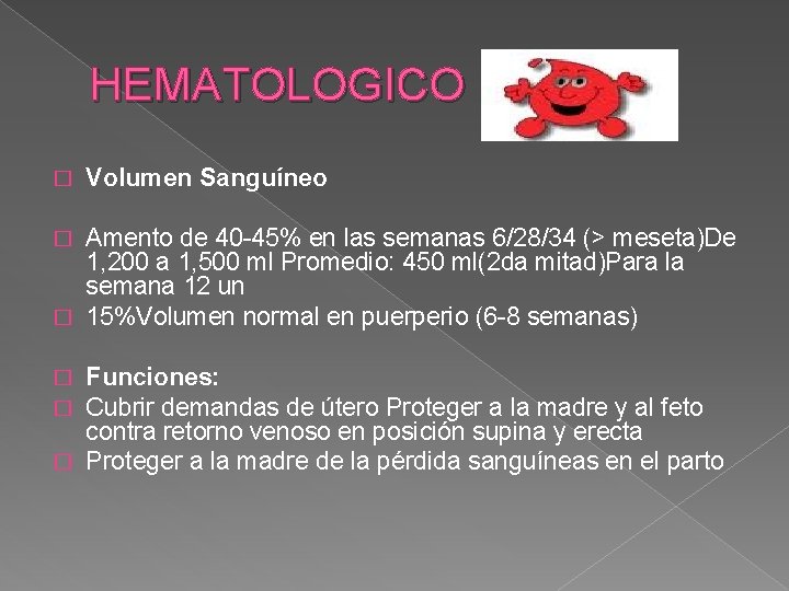 HEMATOLOGICO � Volumen Sanguíneo Amento de 40 -45% en las semanas 6/28/34 (> meseta)De