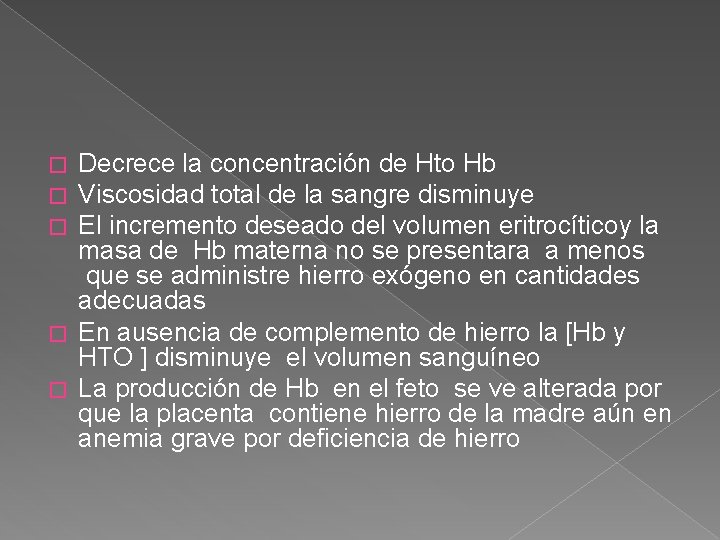 Decrece la concentración de Hto Hb Viscosidad total de la sangre disminuye El incremento