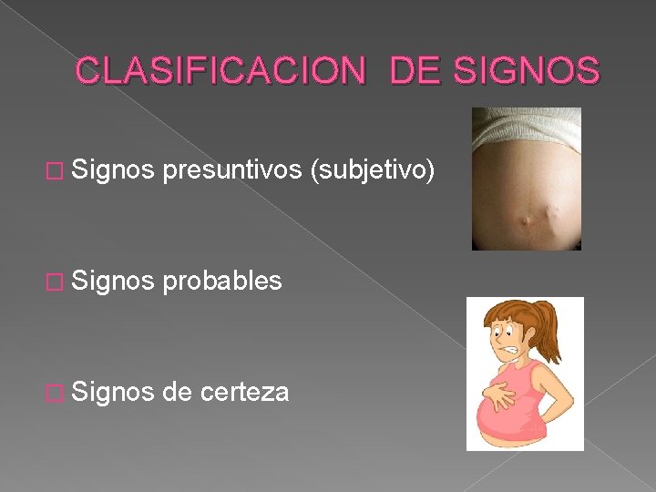 CLASIFICACION DE SIGNOS � Signos presuntivos (subjetivo) � Signos probables � Signos de certeza