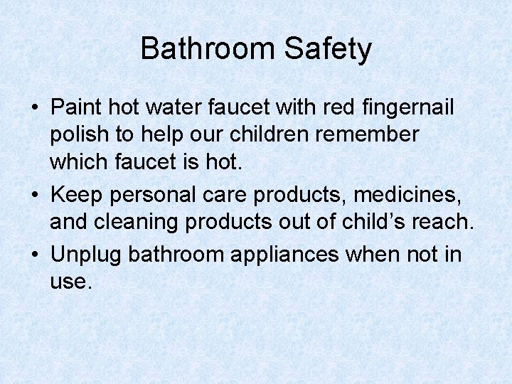 Bathroom Safety • Paint hot water faucet with red fingernail polish to help our