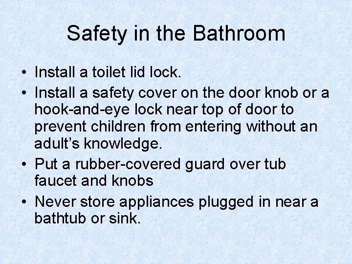 Safety in the Bathroom • Install a toilet lid lock. • Install a safety