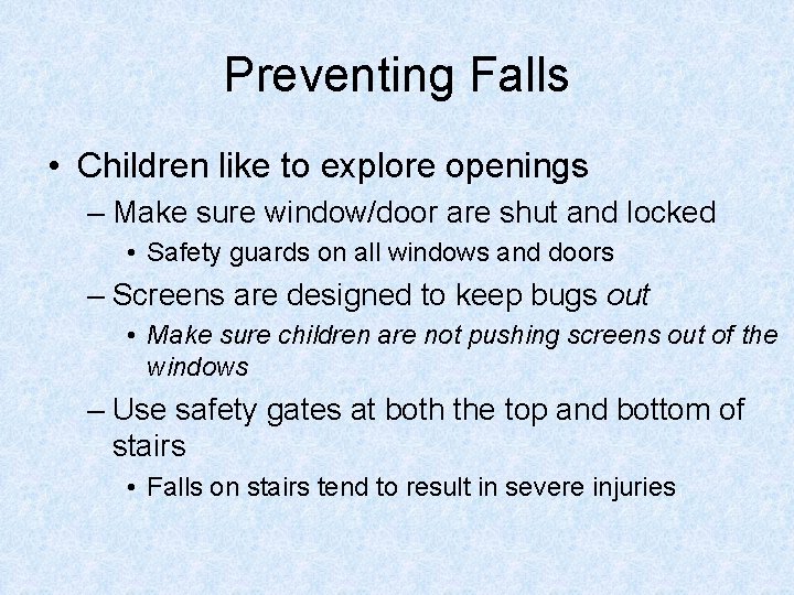 Preventing Falls • Children like to explore openings – Make sure window/door are shut