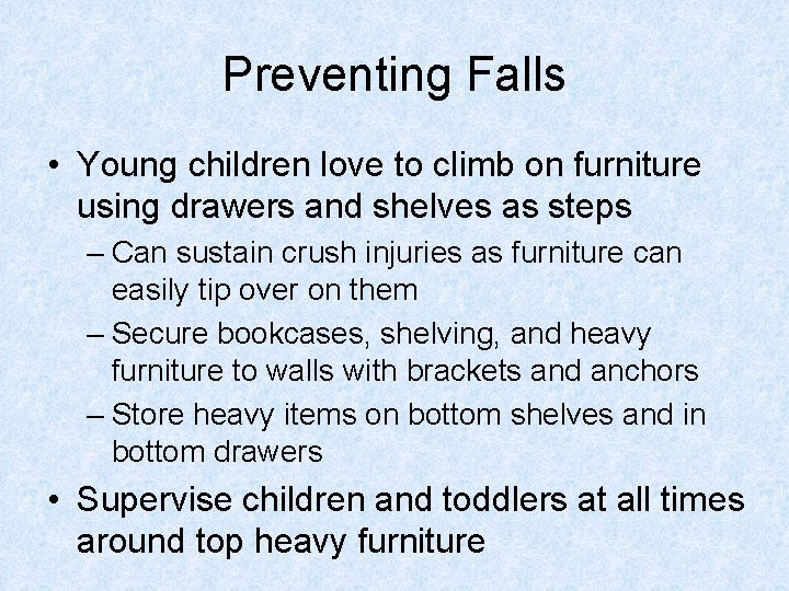 Preventing Falls • Young children love to climb on furniture using drawers and shelves