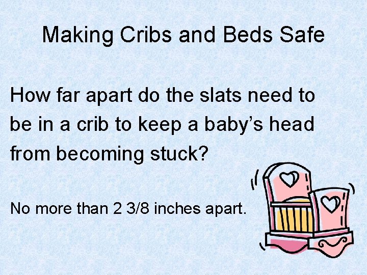 Making Cribs and Beds Safe How far apart do the slats need to be