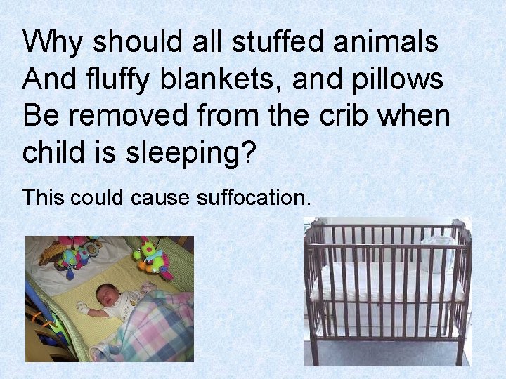 Why should all stuffed animals And fluffy blankets, and pillows Be removed from the