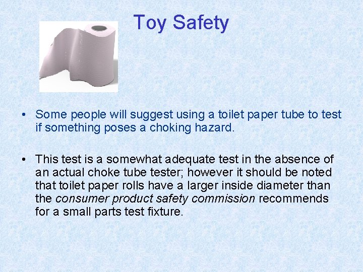 Toy Safety • Some people will suggest using a toilet paper tube to test