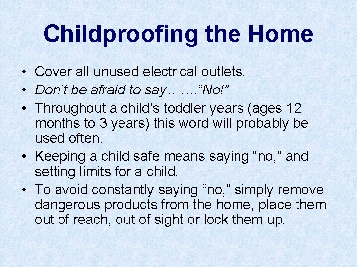 Childproofing the Home • Cover all unused electrical outlets. • Don’t be afraid to