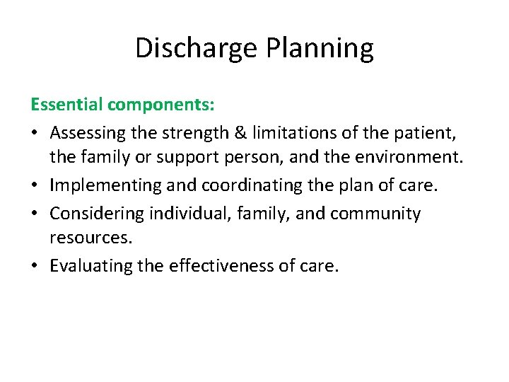 Discharge Planning Essential components: • Assessing the strength & limitations of the patient, the