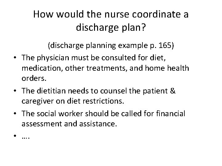 How would the nurse coordinate a discharge plan? • • (discharge planning example p.