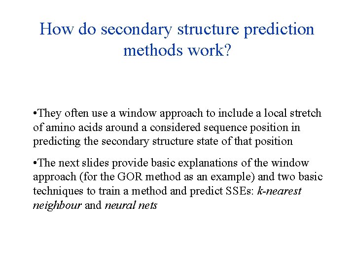 How do secondary structure prediction methods work? • They often use a window approach